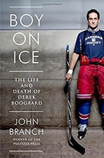 Boy on Ice : The Life and Death of Derek Boogaard Hardcover John