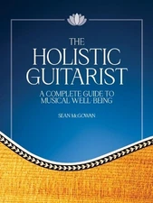 The Holistic Guitarist: A Complete Guide to Musical Well-Being by Sean McGowan P