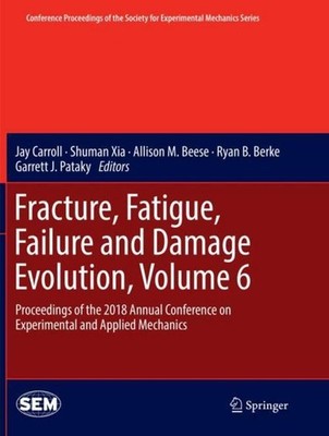 Fracture, Fatigue, Failure and Damage Evolution, Volume 6 Jay Carroll