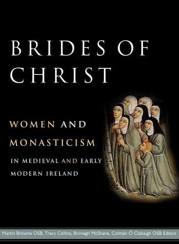 Brides of Christ : Women and Monasticism in Medieval and Early Modern Ireland...