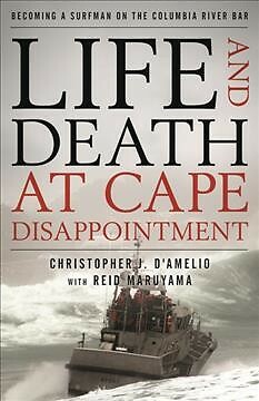 Life and Death at Cape Disappointment : Becoming a Surfman on the Columbia Ri...