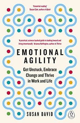 Emotional Agility: Get Unstuck, Embrace Change and Thrive in... - David, Susan