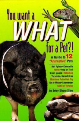 You Want What for a Pet: A Guide to 12 Alternative Pets - VG Library Copy