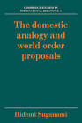 The Domestic Analogy and World Order Proposals by Hidemi Suganami (Paperback, 2008)