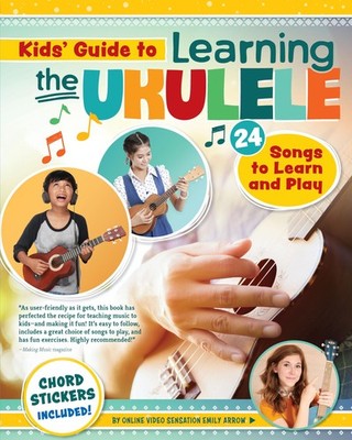 Kids' Guide to Learning the Ukulele: 24 Songs to Learn and Play (Happy Fox B...