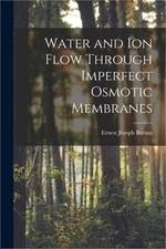 Water and Ion Flow Through Imperfect Osmotic Membranes (Paperback or Softback)