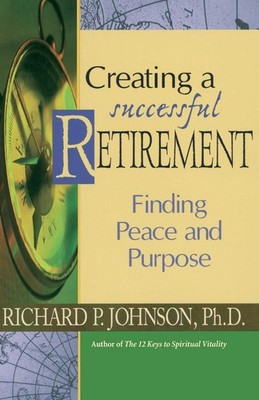 Creating a Successful Retirement: Finding Peace and Purpose - paperback John...