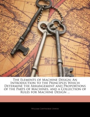 Unwin - Elements of Machine Design  An Introduction to the Principles  - X555z