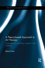 Theory-Based Approach to Art Therapy : Implications for Teaching, Research an...