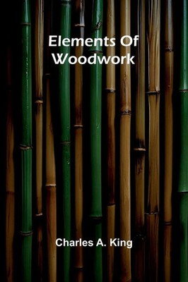 Elements Of Woodwork Charles A. King Taschenbuch Englisch 2025 Alpha Edition