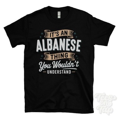 IT'S AN ALBANESE THING YOU WOULDN'T UNDERSTAND T-SHIRT name surname family gift