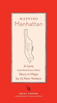 Mapping Manhattan: A Love (and Sometimes Hate) Story in Maps by 75 New Yorkers