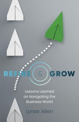 Refine and Grow : Lessons Learned on Navigating the Bus -  NEW Lynse Allen 2023