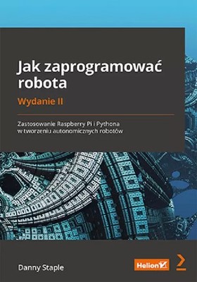 9788328381674 Jak zaprogramować robota Zastosowanie Raspberry Pi i Pythona w two