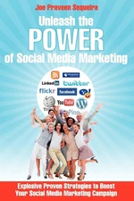 Unleash The Power of Social Media Marketing: Explosive Proven Strategies to ...
