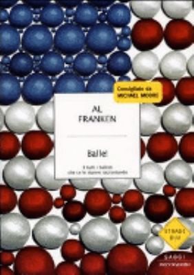 Balle! E tutti i ballisti che ce le stanno raccontando by Al Franken