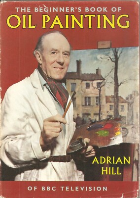 The Beginner's Book of OIL PAINTING - Adrian Hill (1st ed'n 1958 Blandford HB DJ
