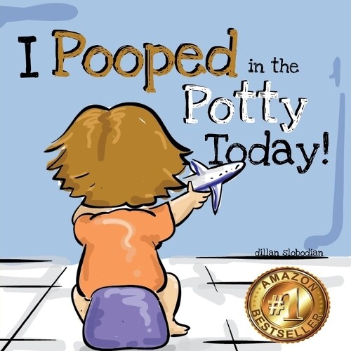 Dillan Slobodian I Pooped In The Potty Today (Tascabile)