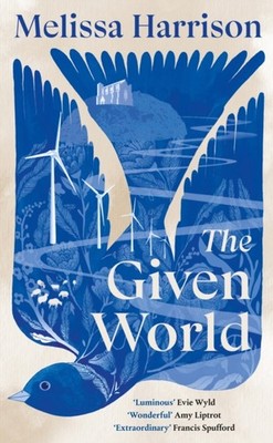 The Given World by Melissa Harrison (Hardback Book)