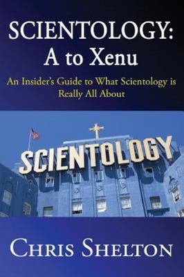 Scientology : A to Xenu: An Insider's Guide to What Scientology is Really All...