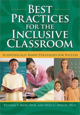 Best Practices for the Inclusive Classroom, Spencer, Vicky G.,Boon, Richard T., 