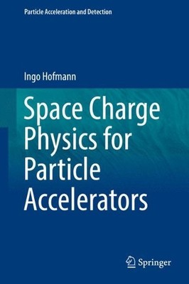 Space Charge Physics for Particle Accelerators - 9783319621562