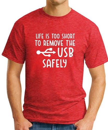 LIFE IS TOO SHORT TO REMOVE USB SAFELY T-SHIRT > Funny IT Computers Nerd Geek - Picture 4 of 22