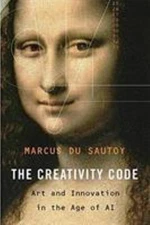 The Creativity Code : Art and Innovation in the Age of AI Marcus