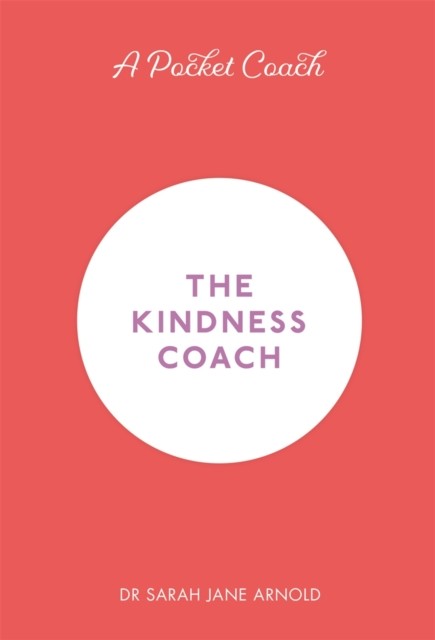 A Pocket Coach: The Kindness Coach by Dr Sarah Jane Arnold (Hardback Book)