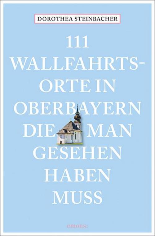 Thumbnail - Dorothea Steinbacher / 111 Wallfahrtsorte In Oberbayern, Die ...