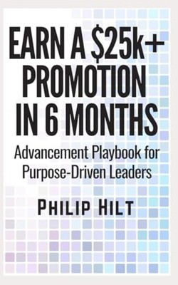 Earn a $25,000 Promotion in 6 Months Advancement Playbo -  NEW PHILIP. HILT 2024