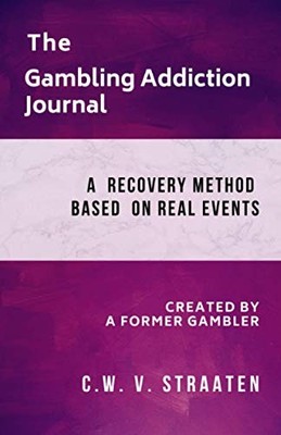 The Gambling Addiction Journal: A 90-Day Recovery Guide V. Straaten, C.W. pa...