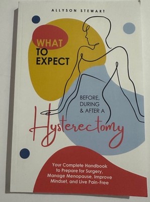 What to Expect Before During & After A Hysterectomy Book 2024 Allyson Stewart