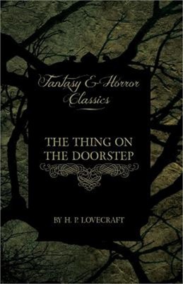 The Thing on the Doorstep (Fantasy and Horror Classics): With a Dedication by Ge