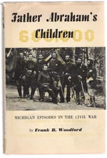 Father Abraham's Children Michigan Episodes in the Civil War
