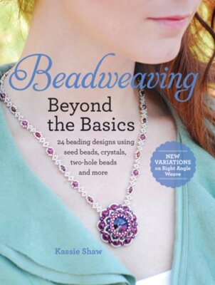 Beadweaving Beyond the Basics: 24 Beading Designs Using Seed Beads, Crystals,