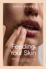 Feeding Your Skin by Carla Oates (Hardback Book)