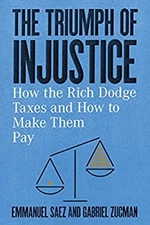 The Triumph of Injustice : How the Rich Dodge Taxes and How to Ma