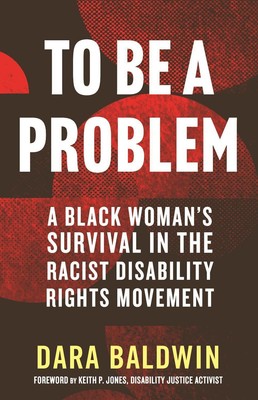 To Be a Problem: A Black Woman's Survival in the Racist Disability Rights Moveme