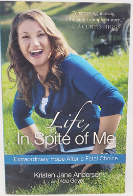 Life In Spite of Me Extraordinary Hope After Fatal Choice by Anderson Paperback