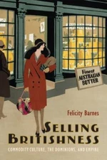 Selling Britishness : Commodity Culture, the Dominions, and Empire, Hardcover...