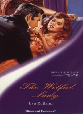 The Wilful Lady (Mills & Boon Historical) By Eva Rutland