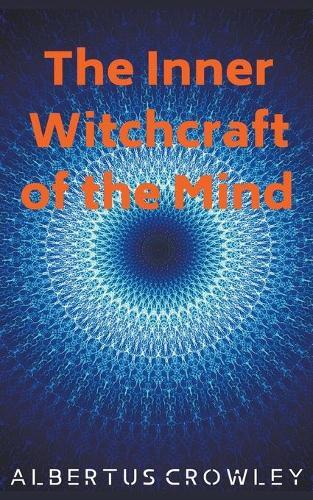 Thumbnail - Albertus Crowley The Inner Witchcraft Of The Mind (taschenbuch)