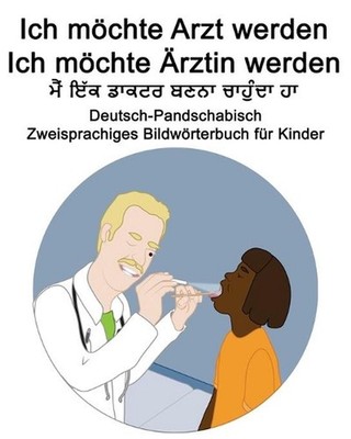 Deutsch-Pandschabisch Ich mchte Arzt werden/Ich mchte rztin werden Zweisprachige