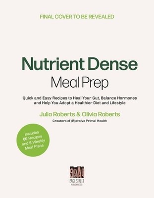 Nutrient-Dense Meal Prep: Quick and Easy Recipes to Heal Your Gut, Balance Your 