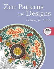 Zen Patterns and Designs: Coloring for Artists (Creative Stress Relieving Ad...