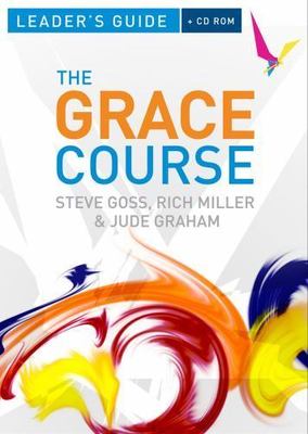 The Grace Course Leader's Guide - Goss, Steve; Miller, Rich