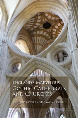 Richard Moore (u. a.) | England's Marvelous Gothic Cathedrals and Churches