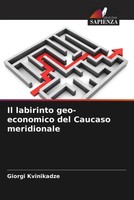 Giorgi Kvinikadze | Il Labirinto Geo-Economico Del Caucaso Meridionale | Buch