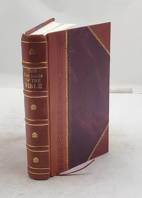 The Lost Books Of The Bible Being All The Gospels, Epistles And [Leather Bound]